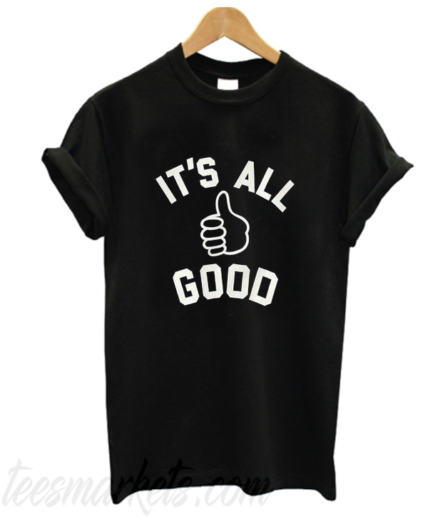 Its All good T Shirt